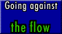 Going Against the Flow!