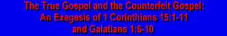 The True Gospel and the Counterfeit Gospel: An Exegesis of 1 Corinthians 15:1-11 and Galatians 1:6-10